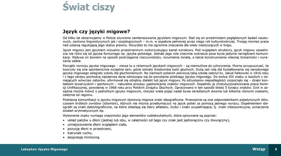 Trwają również prace nad ustawą regulującą jego status prawny. Wszystko to ma ogromne znaczenie dla wielu niesłyszących w kraju.