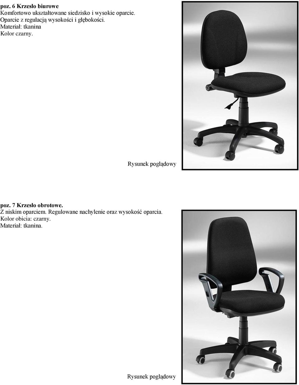 Materiał: tkanina Kolor czarny. poz. 7 Krzesło obrotowe.