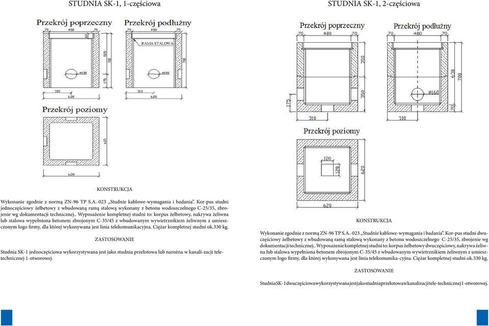 . Wyposażenie kompletnej studni to: korpus żelbetowy, nakrywa żeliwna lub stalowa wypełniona betonem zbrojonym C-35/45 z wbudowanym wywietrznikiem żeliwnym z umieszczonym logo firmy, dla której