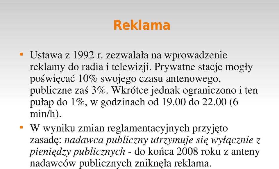 Wkrótce jednak ograniczono i ten pułap do 1%, w godzinach od 19.00 do 22.00 (6 min/h).