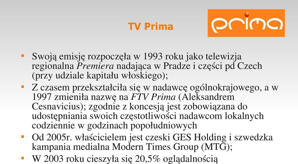 Cesnavicius); zgodnie z koncesją jest zobowiązana do udostępniania swoich częstotliwości nadawcom lokalnych codziennie w godzinach