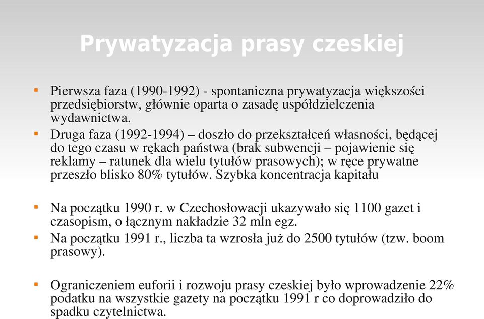 prywatne przeszło blisko 80% tytułów. Szybka koncentracja kapitału Na początku 1990 r. w Czechosłowacji ukazywało się 1100 gazet i czasopism, o łącznym nakładzie 32 mln egz.