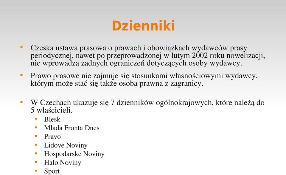 Prawo prasowe nie zajmuje się stosunkami własnościowymi wydawcy, którym może stać się także osoba prawna z zagranicy.