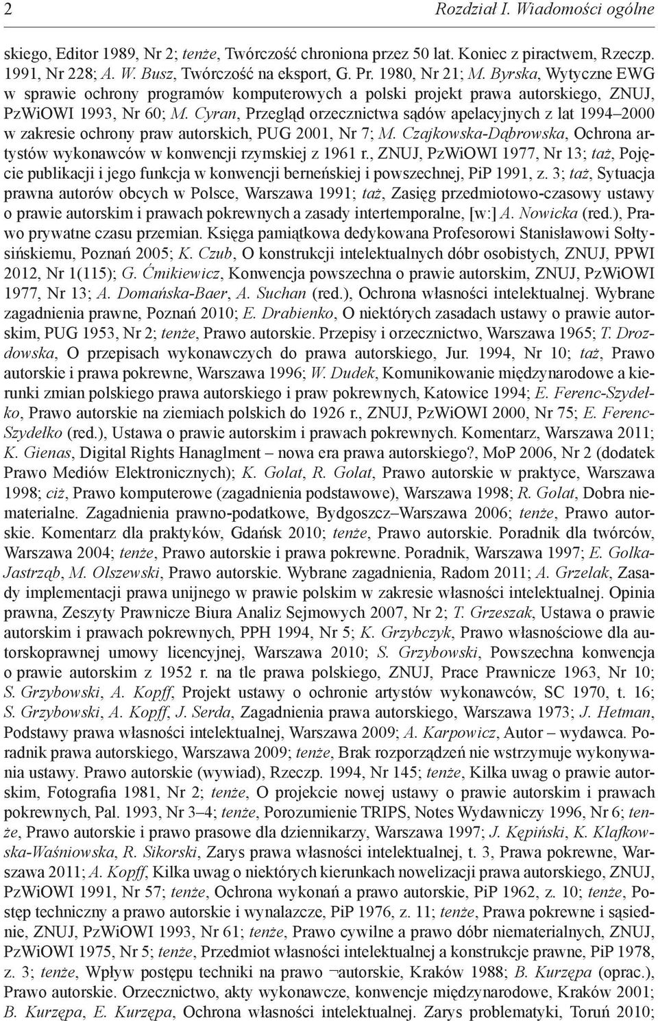 Cyran, Przegląd orzecznictwa sądów apelacyjnych z lat 1994 2000 w zakresie ochrony praw autorskich, PUG 2001, Nr 7; M. Czajkowska-Dąbrowska, Ochrona artystów wykonawców w konwencji rzymskiej z 1961 r.