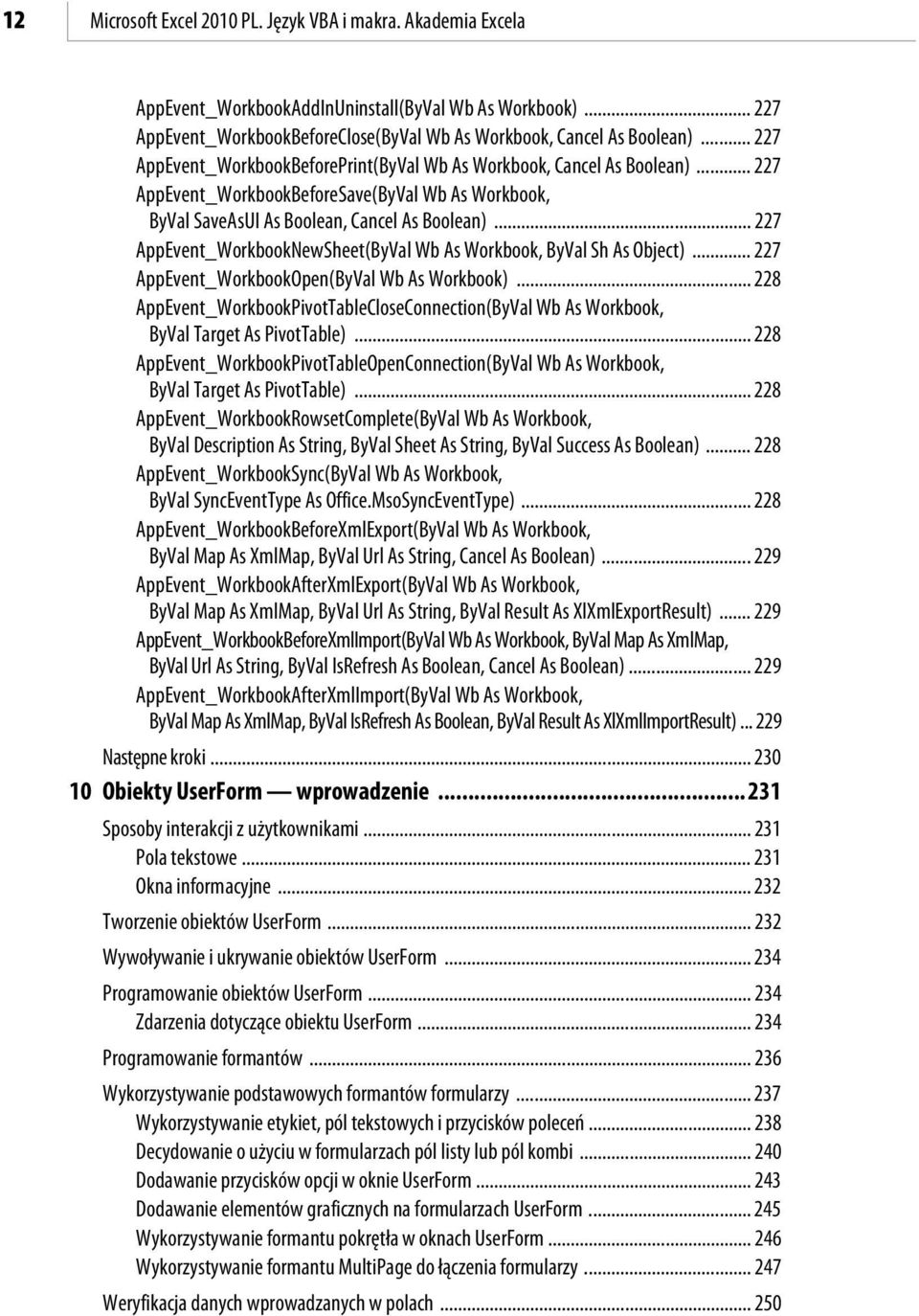.. 227 AppEvent_WorkbookNewSheet(ByVal Wb As Workbook, ByVal Sh As Object)... 227 AppEvent_WorkbookOpen(ByVal Wb As Workbook).