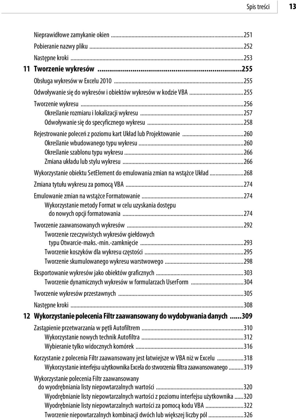 ..258 Rejestrowanie poleceń z poziomu kart Układ lub Projektowanie...260 Określanie wbudowanego typu wykresu...260 Określanie szablonu typu wykresu...266 Zmiana układu lub stylu wykresu.