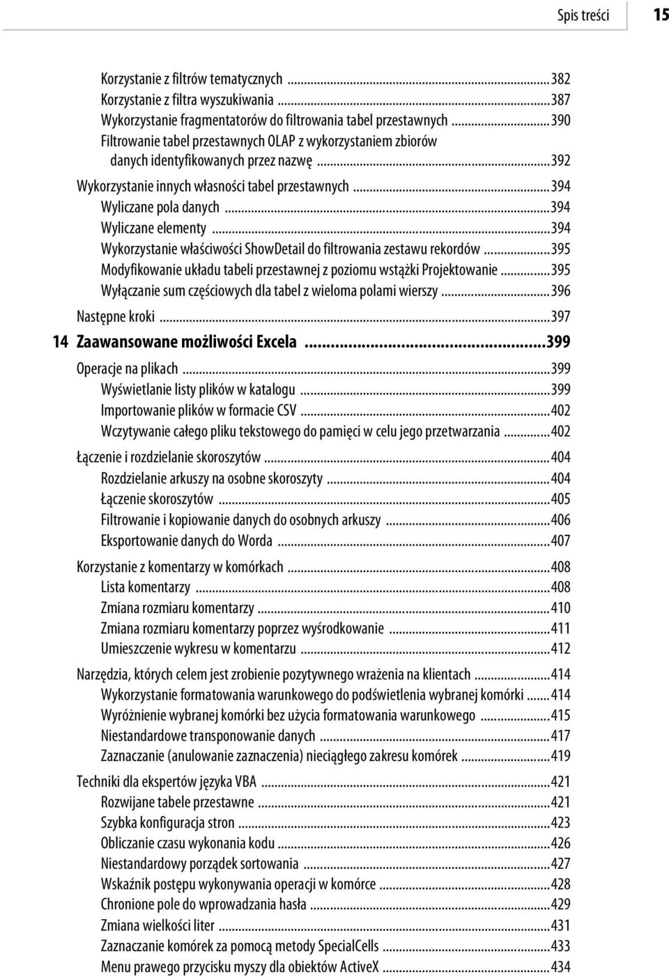 ..394 Wyliczane elementy...394 Wykorzystanie właściwości ShowDetail do filtrowania zestawu rekordów...395 Modyfikowanie układu tabeli przestawnej z poziomu wstążki Projektowanie.