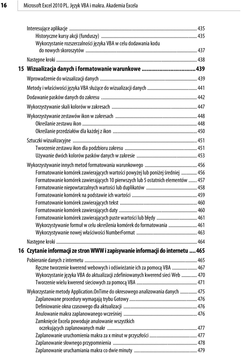 .. 439 Wprowadzenie do wizualizacji danych... 439 Metody i właściwości języka VBA służące do wizualizacji danych... 441 Dodawanie pasków danych do zakresu.