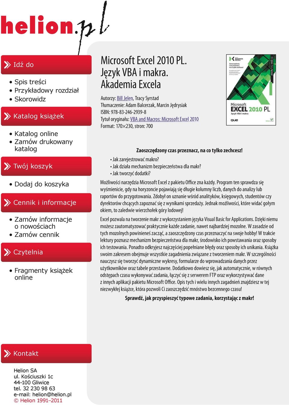 Akademia Excela Autorzy: Bill Jelen, Tracy Syrstad Tłumaczenie: Adam Balcerzak, Marcin Jędrysiak ISBN: 978-83-246-2939-8 Tytuł oryginału: VBA and Macros: Microsoft Excel 2010 Format: 170 230, stron: