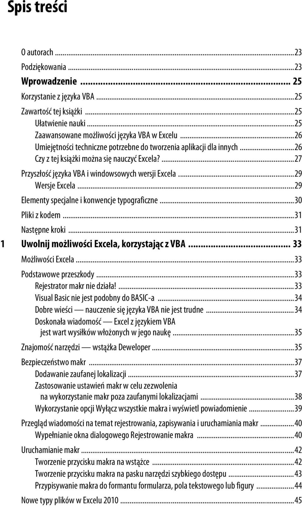 ..29 Elementy specjalne i konwencje typograficzne...30 Pliki z kodem...31 Następne kroki...31 1 Uwolnij możliwości Excela, korzystając z VBA... 33 Możliwości Excela...33 Podstawowe przeszkody.