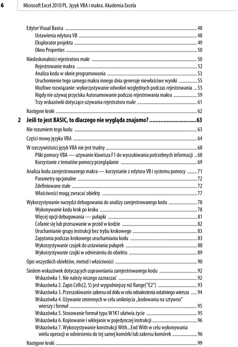 .. 55 Możliwe rozwiązanie: wykorzystywanie odwołań względnych podczas rejestrowania... 55 Nigdy nie używaj przycisku Autosumowanie podczas rejestrowania makra.
