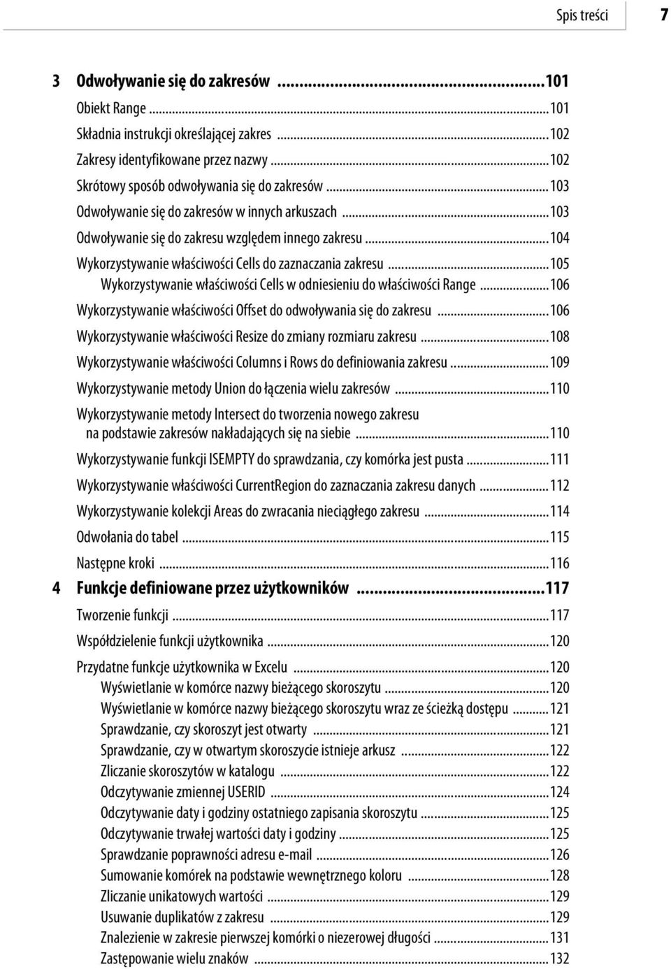 ..105 Wykorzystywanie właściwości Cells w odniesieniu do właściwości Range...106 Wykorzystywanie właściwości Offset do odwoływania się do zakresu.