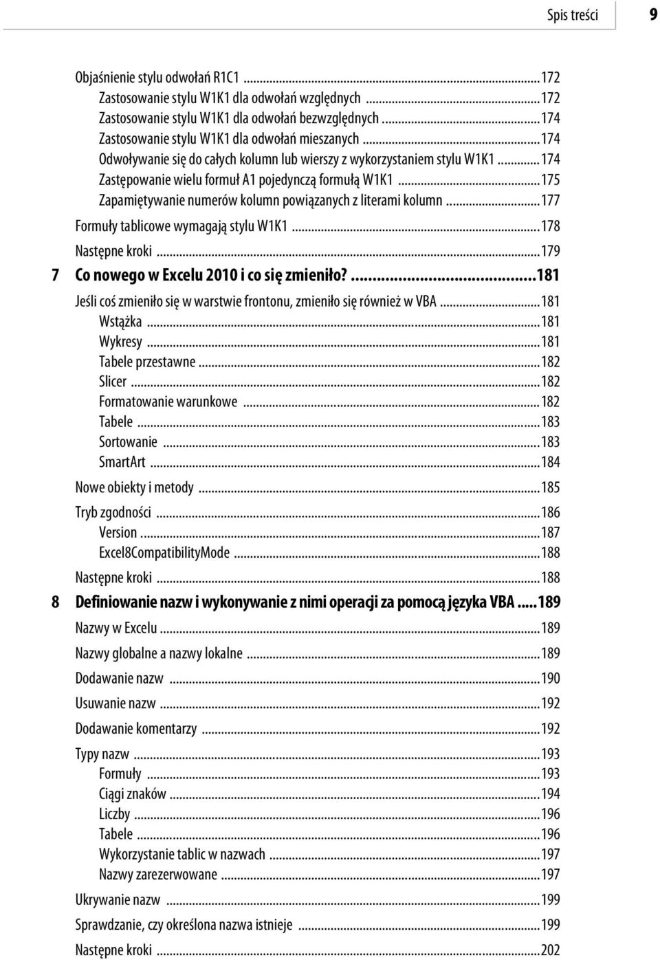 ..175 Zapamiętywanie numerów kolumn powiązanych z literami kolumn...177 Formuły tablicowe wymagają stylu W1K1...178 Następne kroki...179 7 Co nowego w Excelu 2010 i co się zmieniło?
