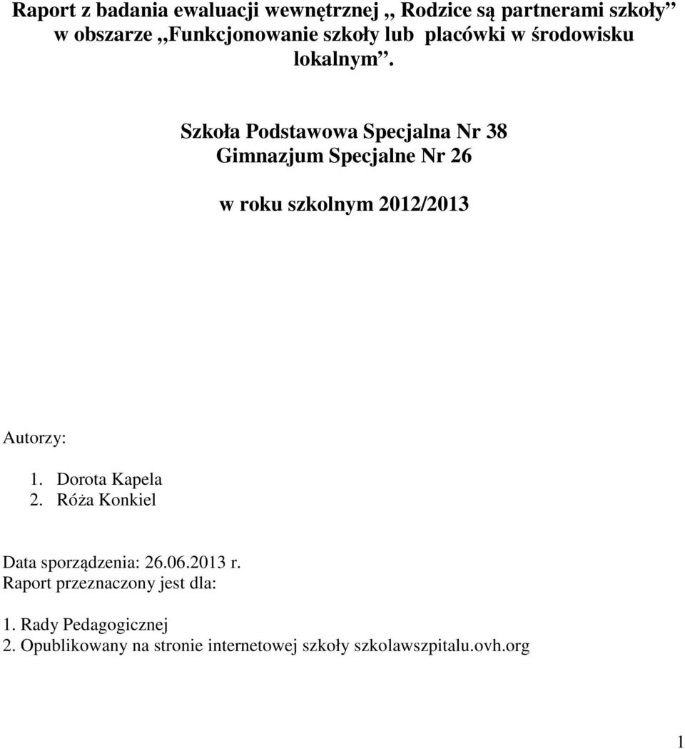 Szkoła Podstawowa Specjalna Nr 38 Gimnazjum Specjalne Nr 26 w roku szkolnym 2012/2013 Autorzy: 1.