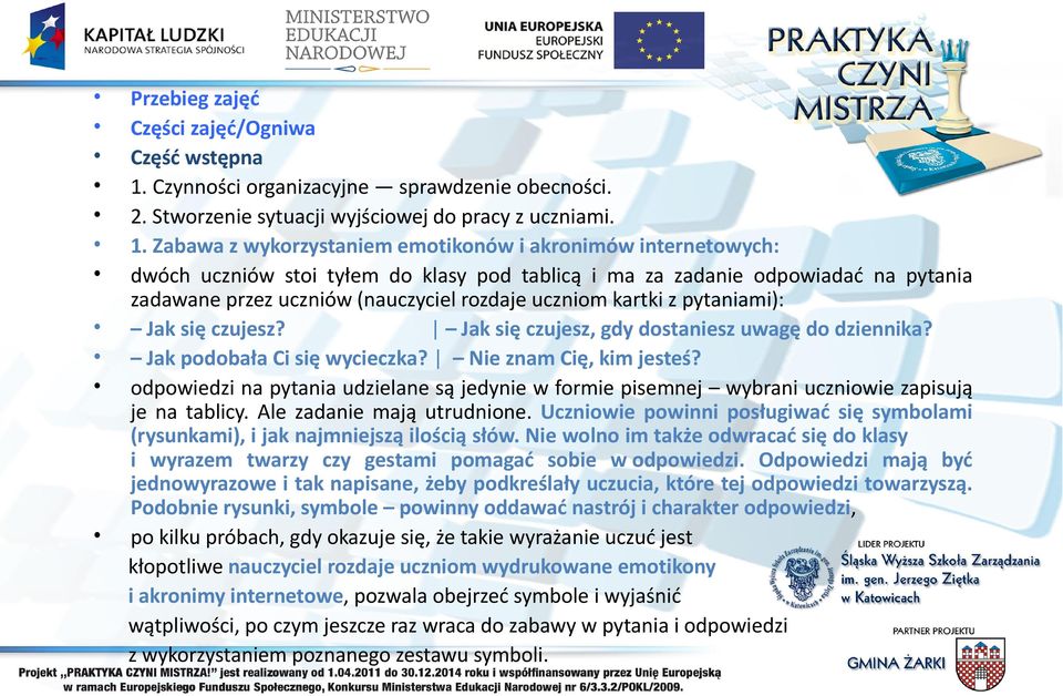 Zabawa z wykorzystaniem emotikonów i akronimów internetowych: dwóch uczniów stoi tyłem do klasy pod tablicą i ma za zadanie odpowiadać na pytania zadawane przez uczniów (nauczyciel rozdaje uczniom