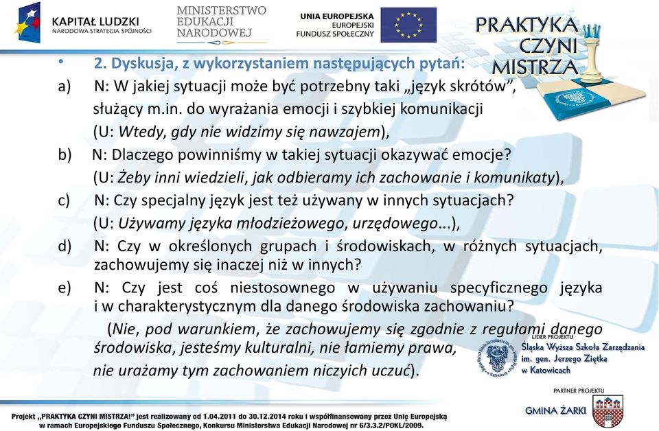 (U: Żeby inni wiedzieli, jak odbieramy ich zachowanie i komunikaty), c) N: Czy specjalny język jest też używany w innych sytuacjach? (U: Używamy języka młodzieżowego, urzędowego.