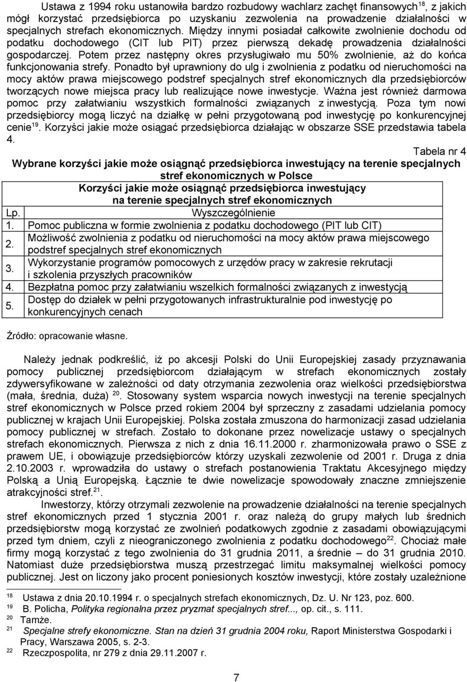 Potem przez następny okres przysługiwało mu 50% zwolnienie, aż do końca funkcjonowania strefy.