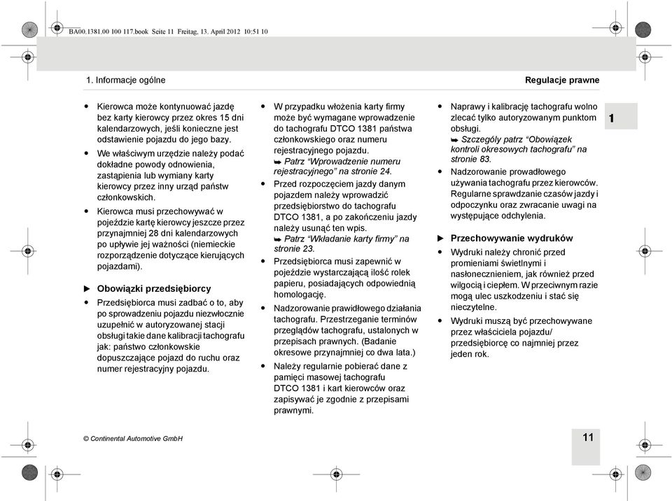 We właściwym urzędzie należy podać dokładne powody odnowienia, zastąpienia lub wymiany karty kierowcy przez inny urząd państw członkowskich.