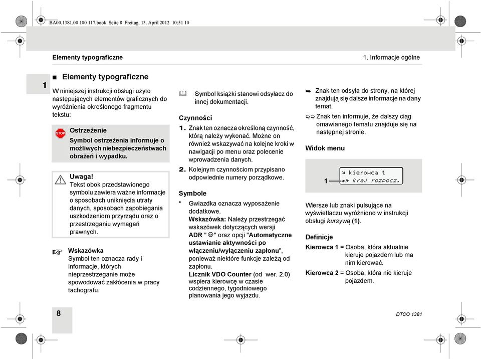 informuje o możliwych niebezpieczeństwach obrażeń i wypadku. Uwaga!