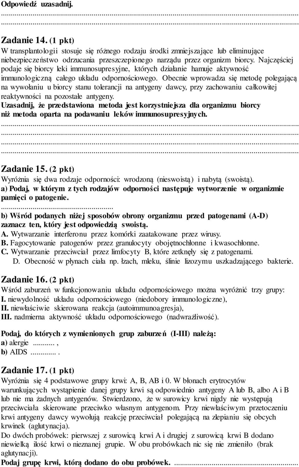 Najczęściej podaje się biorcy leki immunosupresyjne, których działanie hamuje aktywność immunologiczną całego układu odpornościowego.