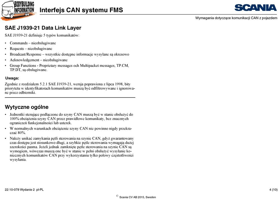 1 SAE J1939-21, wersja poprawiona z lipca 1998, bity priorytetu w identyfikatorach komunikatów muszą być odfiltrowywane i ignorowane przez odbiorniki.