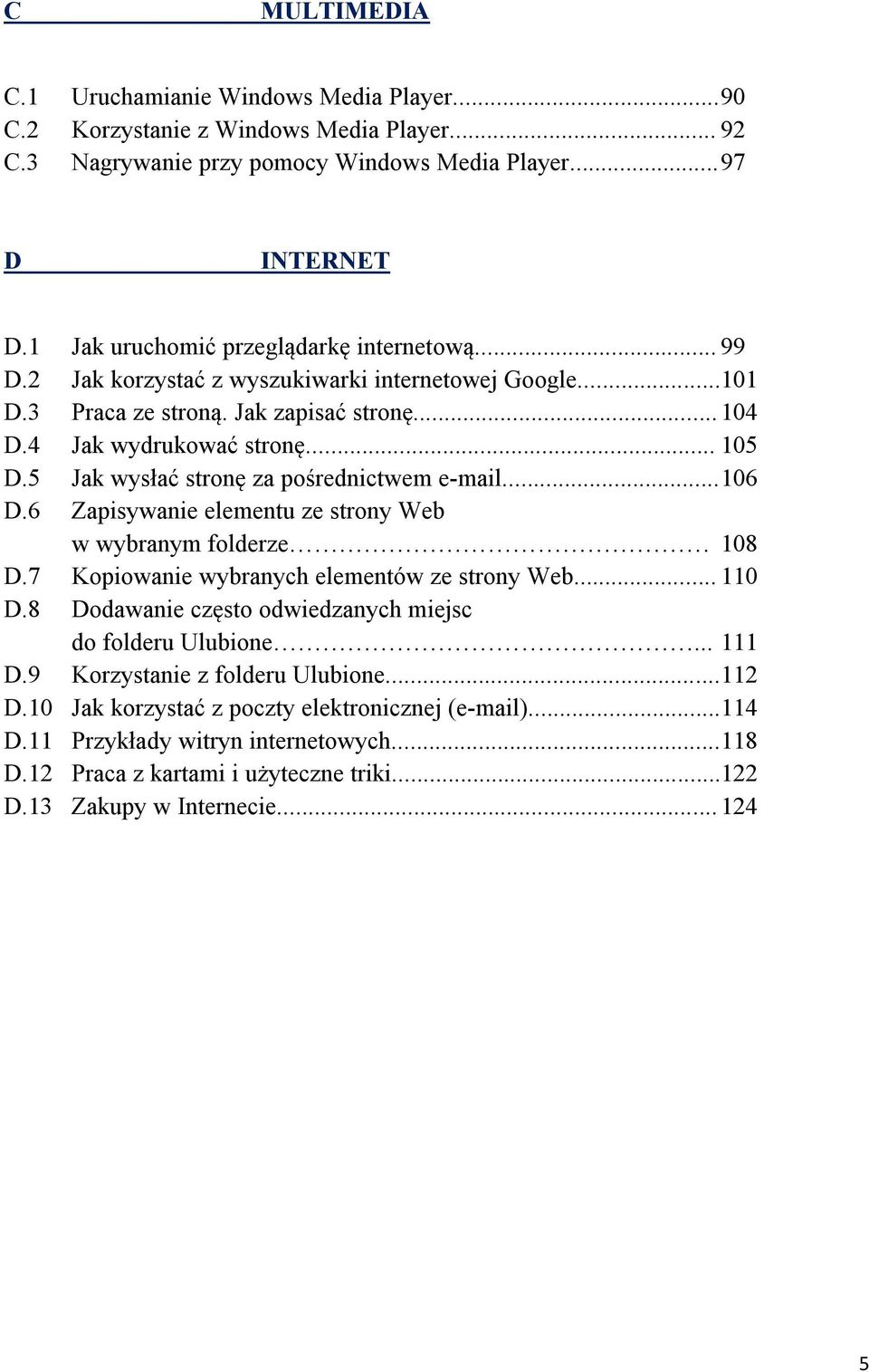 5 Jak wysłać stronę za pośrednictwem e-mail... 106 D.6 Zapisywanie elementu ze strony Web w wybranym folderze 108 D.7 Kopiowanie wybranych elementów ze strony Web... 110 D.