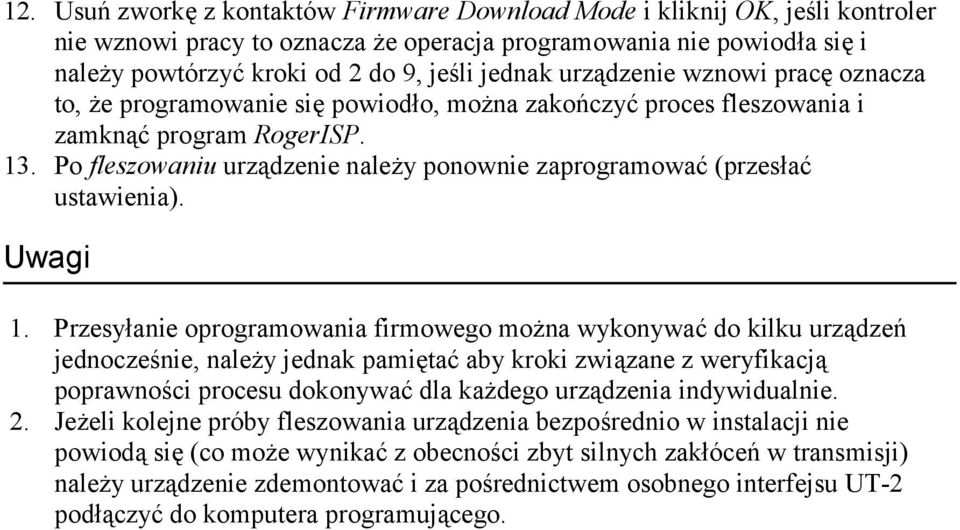 Po fleszowaniu urządzenie należy ponownie zaprogramować (przesłać ustawienia). Uwagi 1.