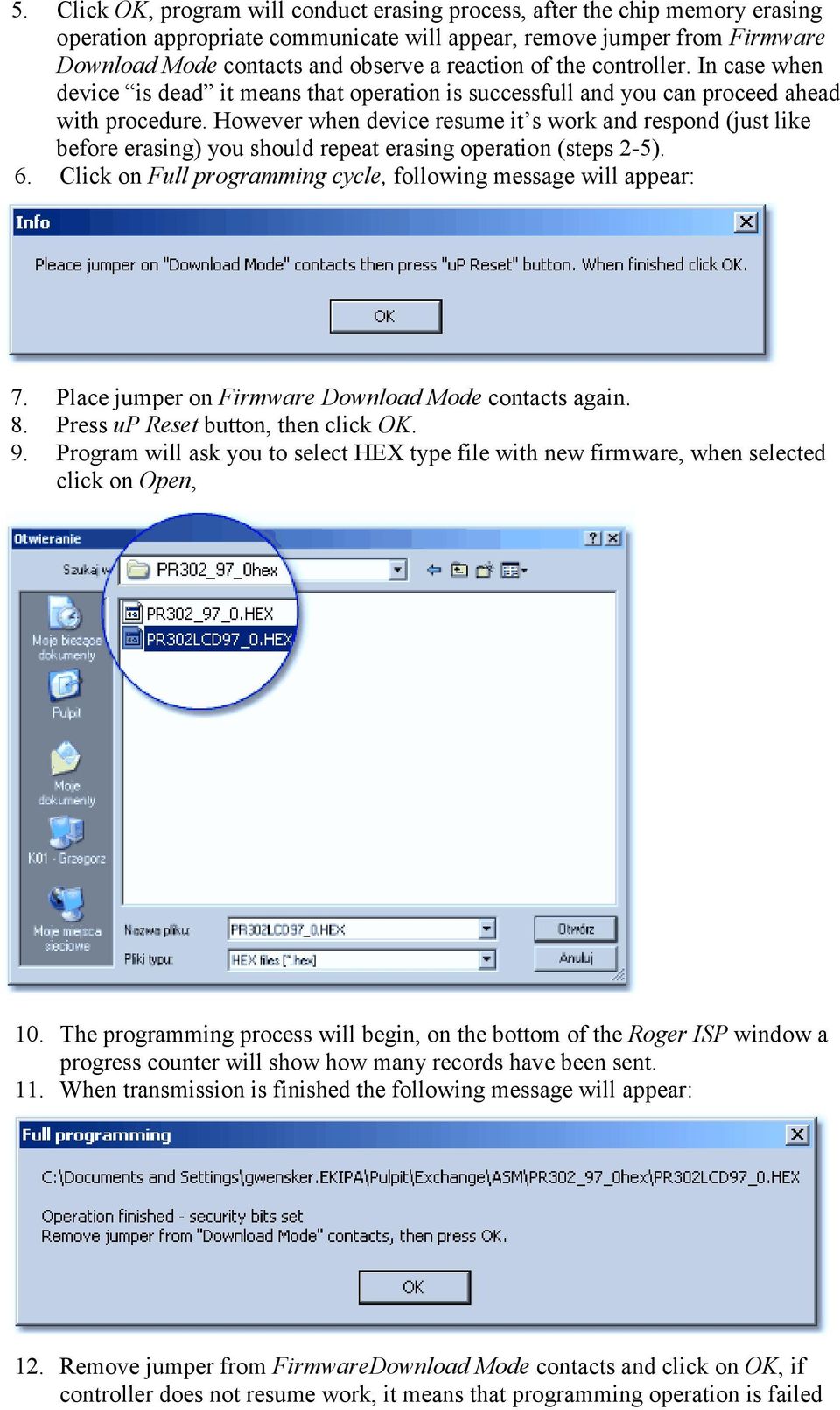 However when device resume it s work and respond (just like before erasing) you should repeat erasing operation (steps 2-5). 6. Click on Full programming cycle, following message will appear: 7.