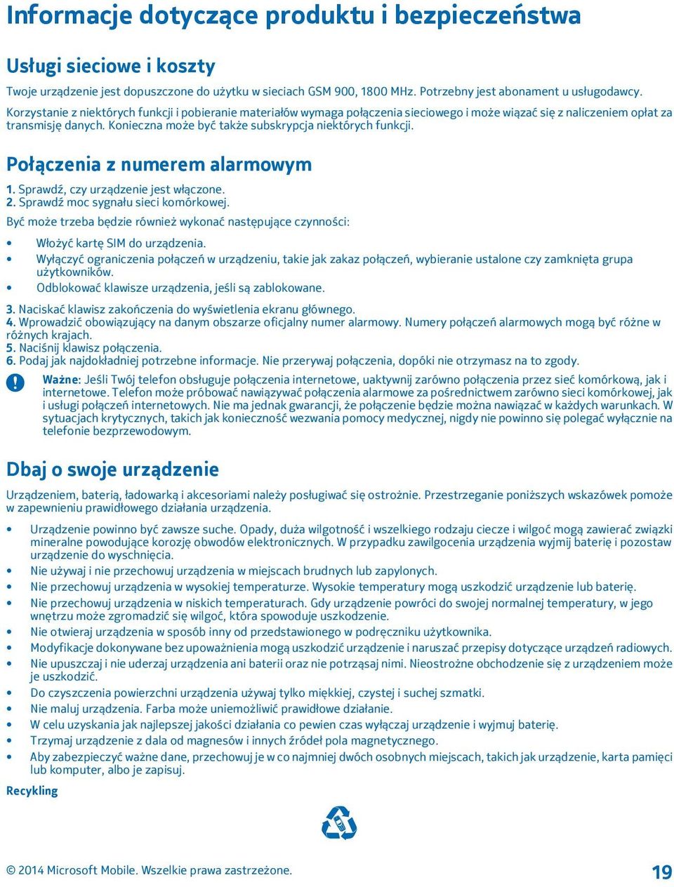 Konieczna może być także subskrypcja niektórych funkcji. Połączenia z numerem alarmowym 1. Sprawdź, czy urządzenie jest włączone. 2. Sprawdź moc sygnału sieci komórkowej.