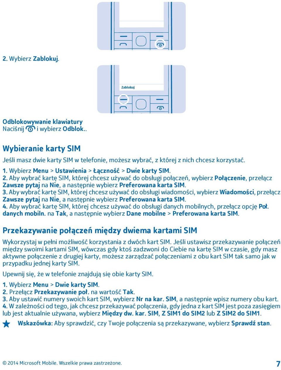 Aby wybrać kartę SIM, której chcesz używać do obsługi połączeń, wybierz Połączenie, przełącz Zawsze pytaj na Nie, a następnie wybierz Preferowana karta SIM. 3.