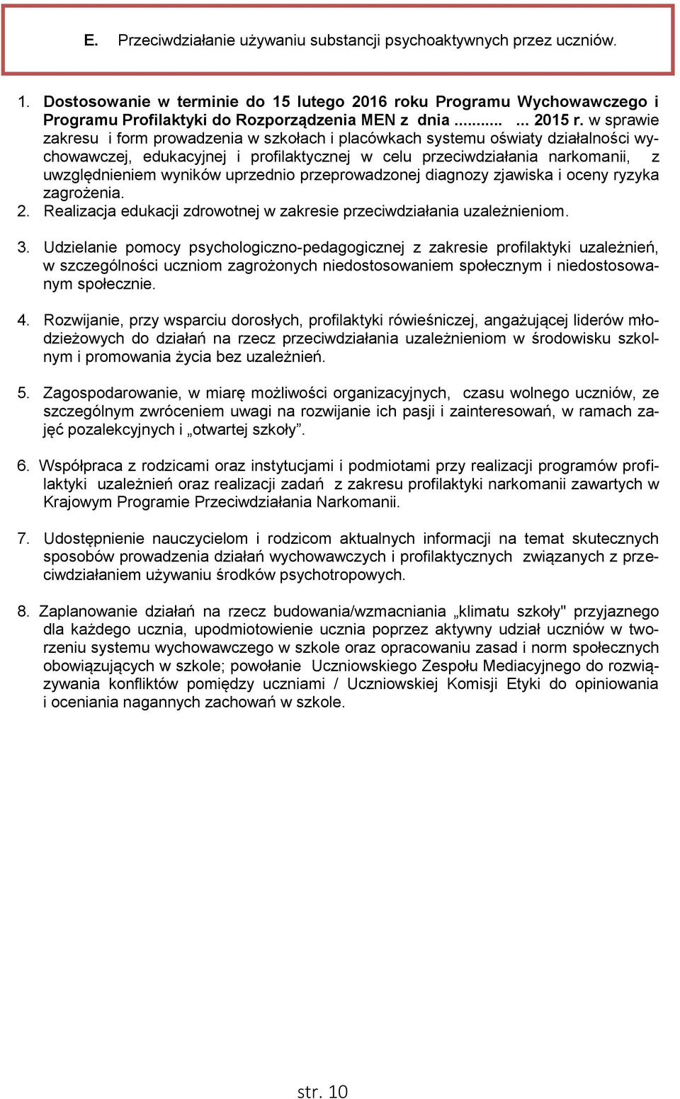 w sprawie zakresu i form prowadzenia w szkołach i placówkach systemu oświaty działalności wychowawczej, edukacyjnej i profilaktycznej w celu przeciwdziałania narkomanii, z uwzględnieniem wyników