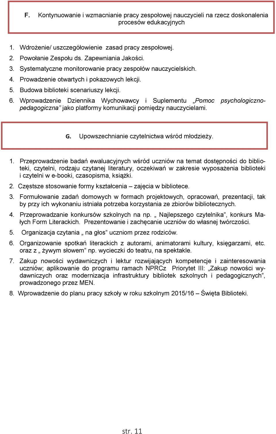 Wprowadzenie Dziennika Wychowawcy i Suplementu Pomoc psychologicznopedagogiczna jako platformy komunikacji pomiędzy nauczycielami. G. Upowszechnianie czytelnictwa wśród młodzieży. 1.