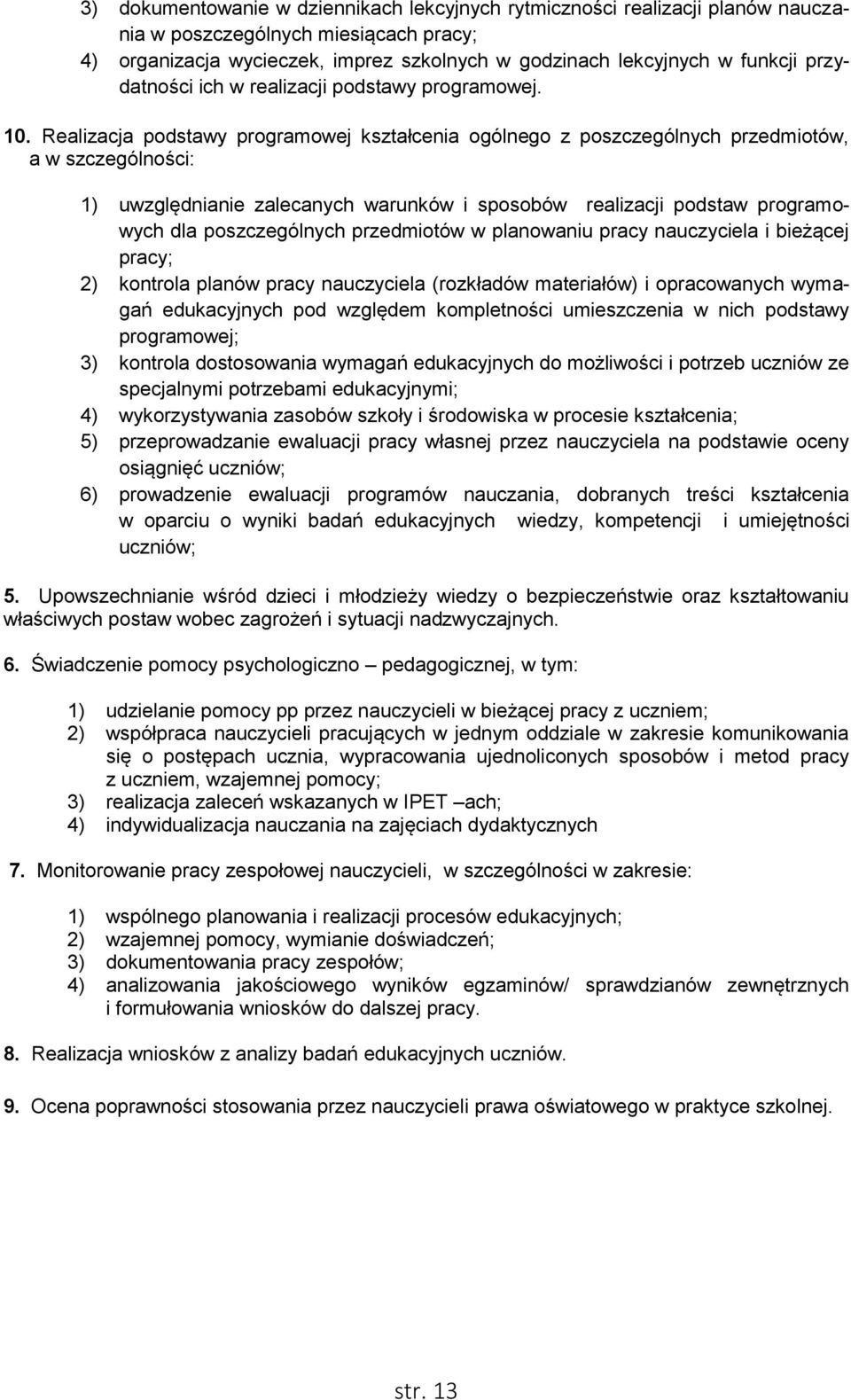 Realizacja podstawy programowej kształcenia ogólnego z poszczególnych przedmiotów, a w szczególności: 1) uwzględnianie zalecanych warunków i sposobów realizacji podstaw programowych dla