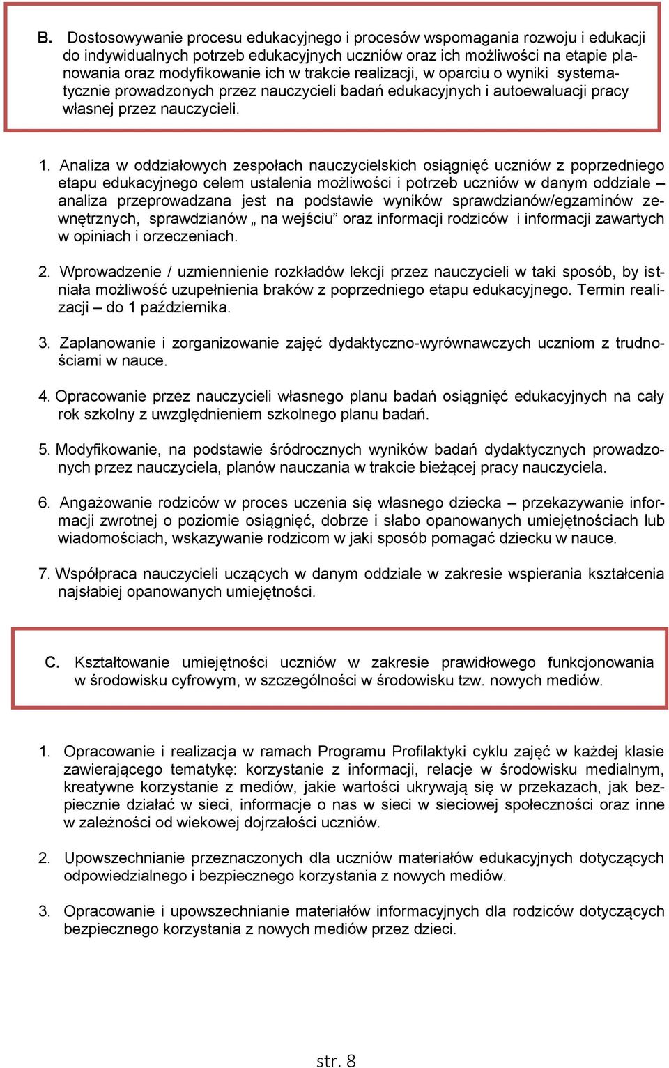 Analiza w oddziałowych zespołach nauczycielskich osiągnięć uczniów z poprzedniego etapu edukacyjnego celem ustalenia możliwości i potrzeb uczniów w danym oddziale analiza przeprowadzana jest na