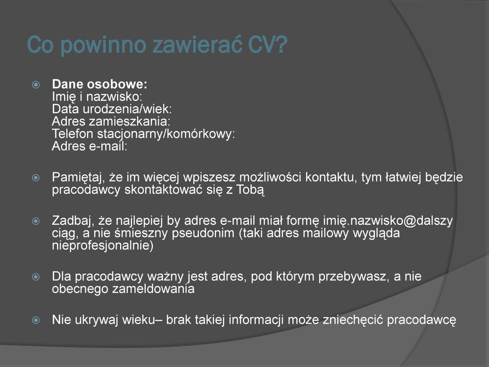 więcej wpiszesz możliwości kontaktu, tym łatwiej będzie pracodawcy skontaktować się z Tobą Zadbaj, że najlepiej by adres e-mail miał