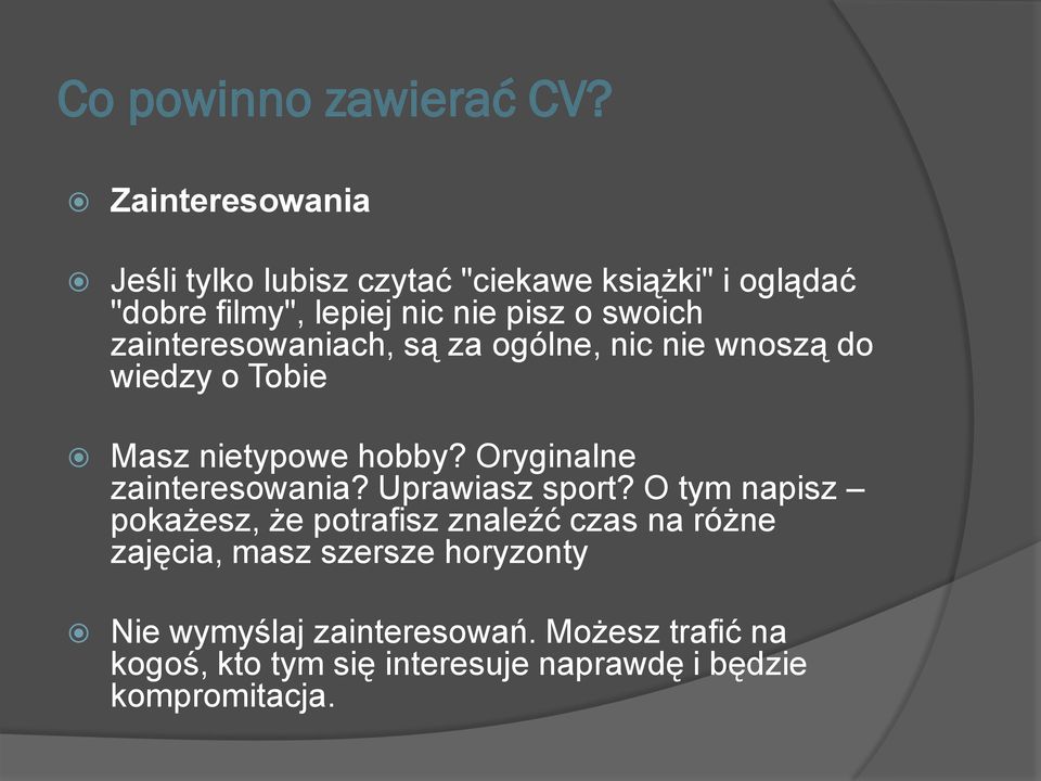 zainteresowaniach, są za ogólne, nic nie wnoszą do wiedzy o Tobie Masz nietypowe hobby? Oryginalne zainteresowania?