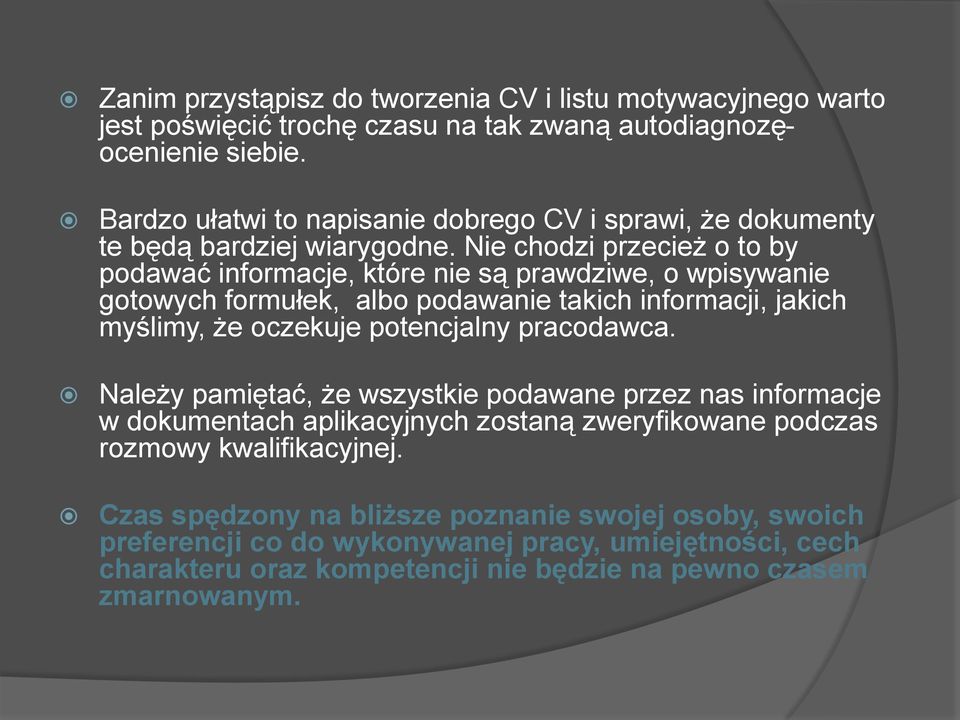 Nie chodzi przecież o to by podawać informacje, które nie są prawdziwe, o wpisywanie gotowych formułek, albo podawanie takich informacji, jakich myślimy, że oczekuje potencjalny