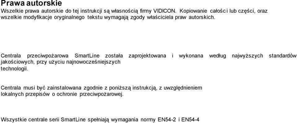 Centrala przeciwpożarowa SmartLine została zaprojektowana i wykonana według najwyższych standardów jakościowych, przy użyciu