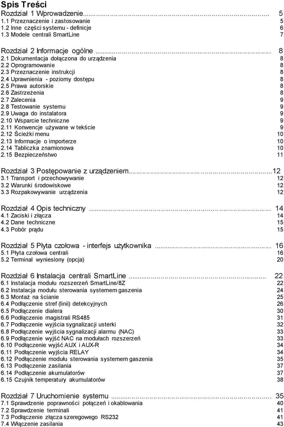 8 Testowanie systemu 9 2.9 Uwaga do instalatora 9 2.10 Wsparcie techniczne 9 2.11 Konwencje używane w tekście 9 2.12 Ścieżki menu 10 2.13 Informacje o importerze 10 2.14 Tabliczka znamionowa 10 2.