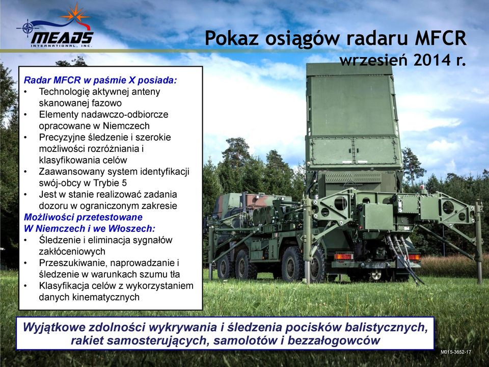 W Niemczech i we Włoszech: Śledzenie i eliminacja sygnałów zakłóceniowych Przeszukiwanie, naprowadzanie i śledzenie w warunkach szumu tła Klasyfikacja celów z wykorzystaniem