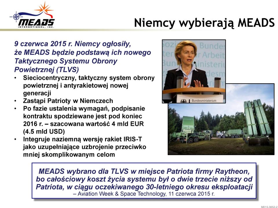 generacji Zastąpi Patrioty w Niemczech Po fazie ustalenia wymagań, podpisanie kontraktu spodziewane jest pod koniec 2016 r. szacowana wartość 4 mld EUR (4.