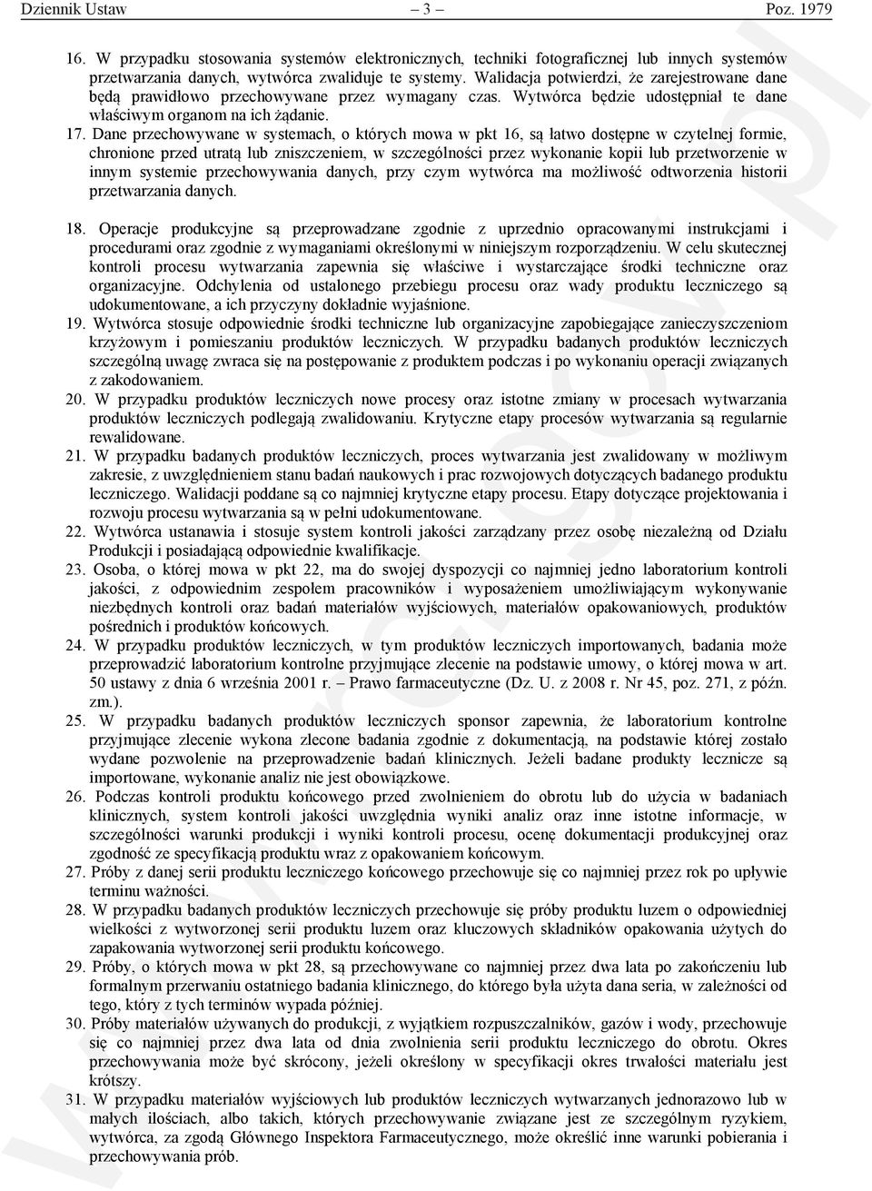 Dane przechowywane w systemach, o których mowa w pkt 16, są łatwo dostępne w czytelnej formie, chronione przed utratą lub zniszczeniem, w szczególności przez wykonanie kopii lub przetworzenie w innym