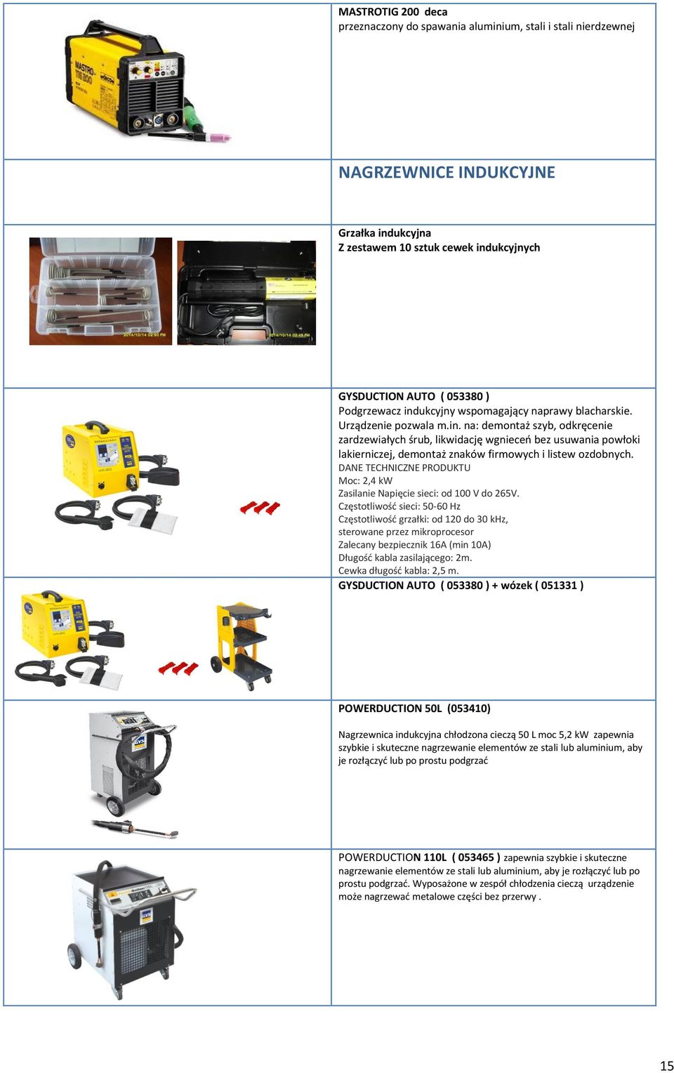 DANE TECHNICZNE PRODUKTU Moc: 2,4 kw Zasilanie Napięcie sieci: od 100 V do 265V.