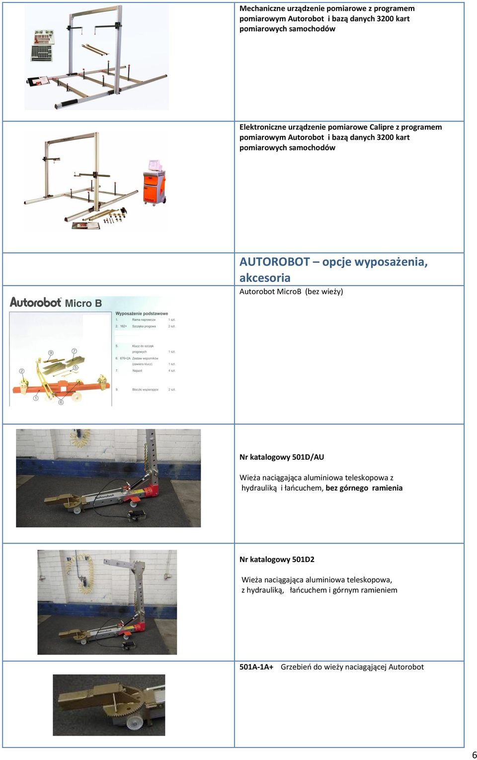 Autorobot MicroB (bez wieży) Nr katalogowy 501D/AU Wieża naciągająca aluminiowa teleskopowa z hydrauliką i łańcuchem, bez górnego ramienia Nr