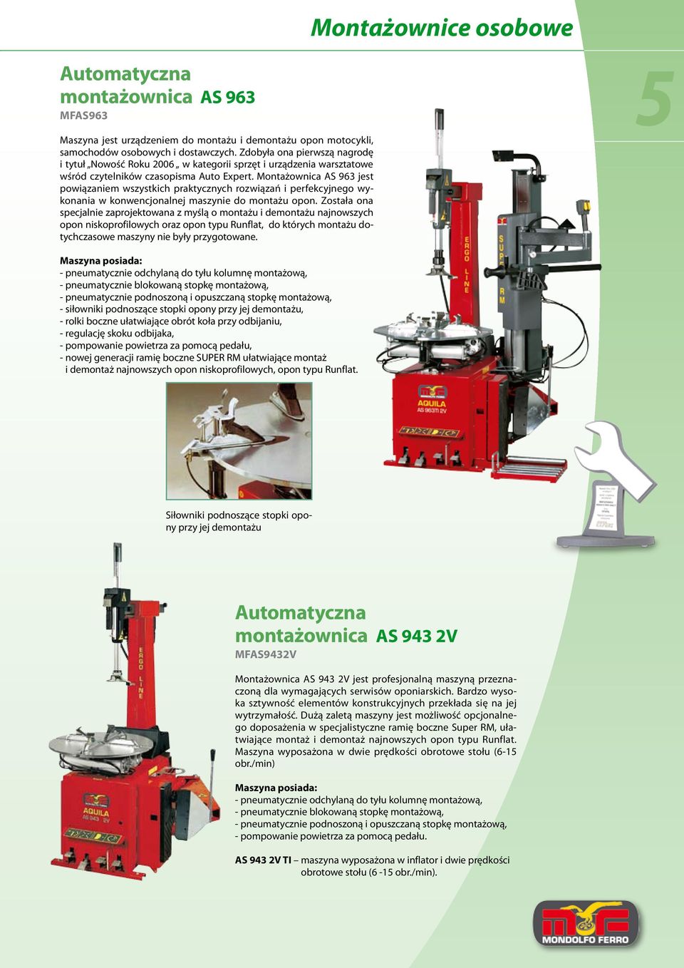 Montażownica AS 963 jest powiązaniem wszystkich praktycznych rozwiązań i perfekcyjnego wykonania w konwencjonalnej maszynie do montażu opon.