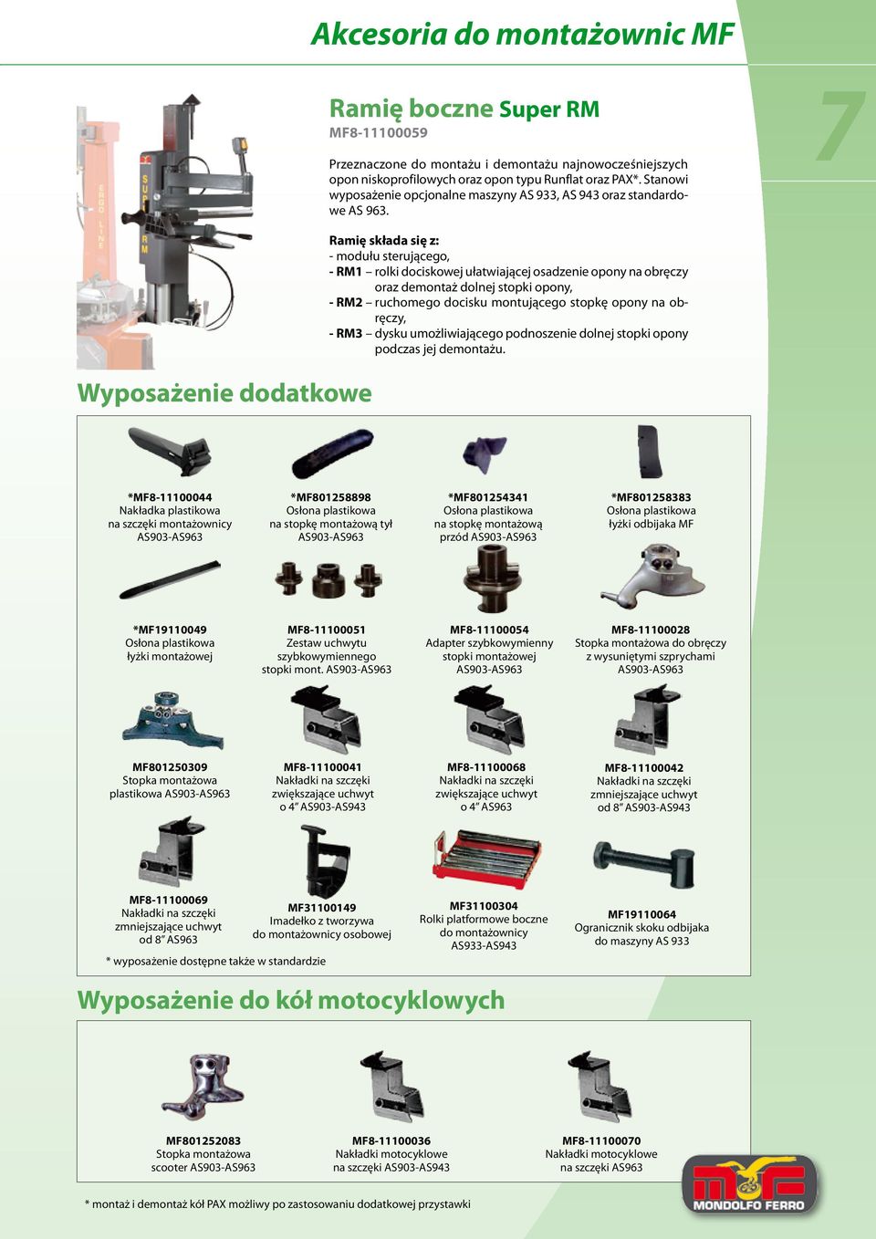 7 Wyposażenie dodatkowe Ramię składa się z: - modułu sterującego, - RM1 rolki dociskowej ułatwiającej osadzenie opony na obręczy oraz demontaż dolnej stopki opony, - RM2 ruchomego docisku montującego