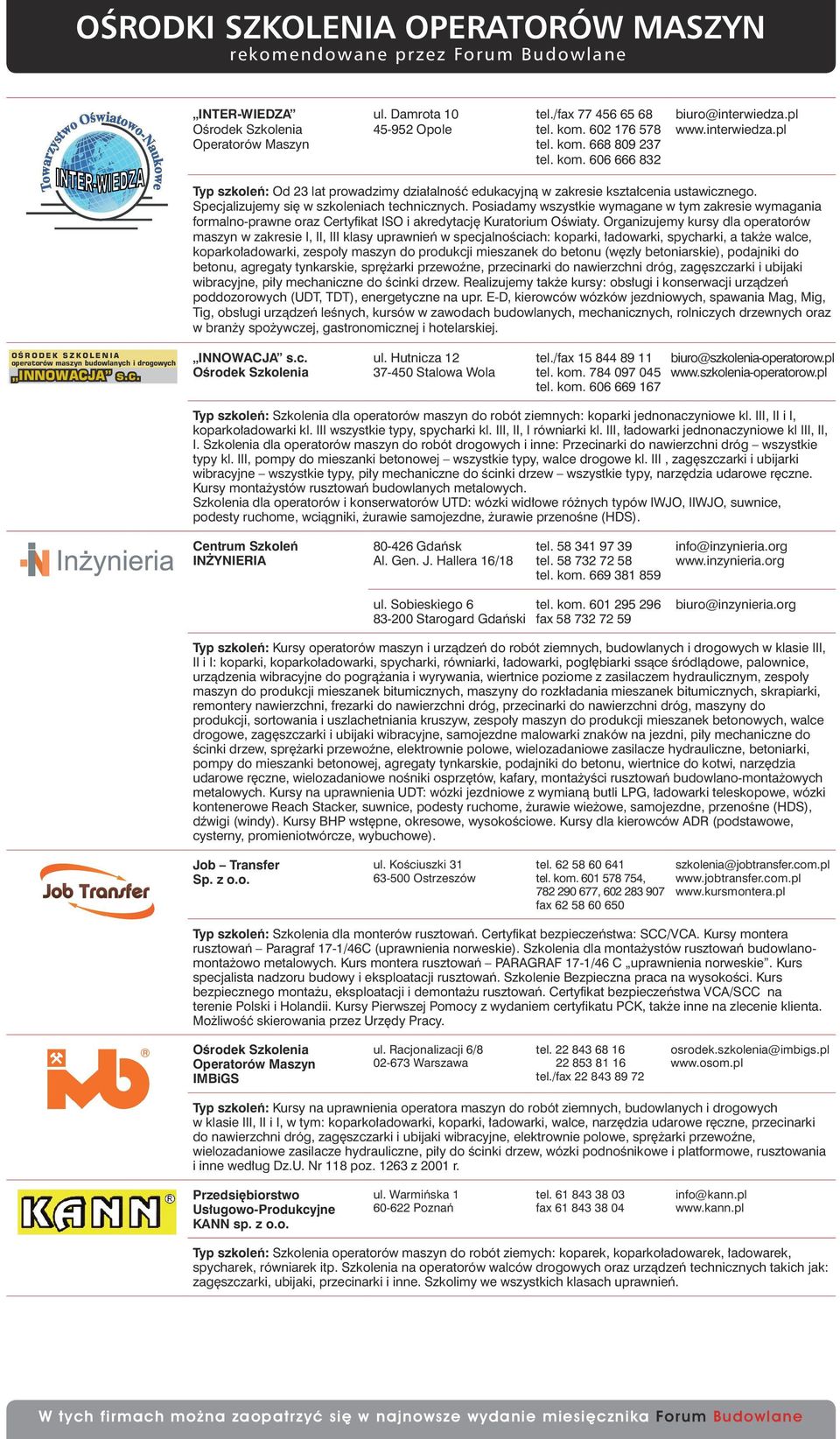 Posiadamy wszystkie wymagane w tym zakresie wymagania formalno-prawne oraz Certyfikat ISO i akredytację Kuratorium Oświaty.