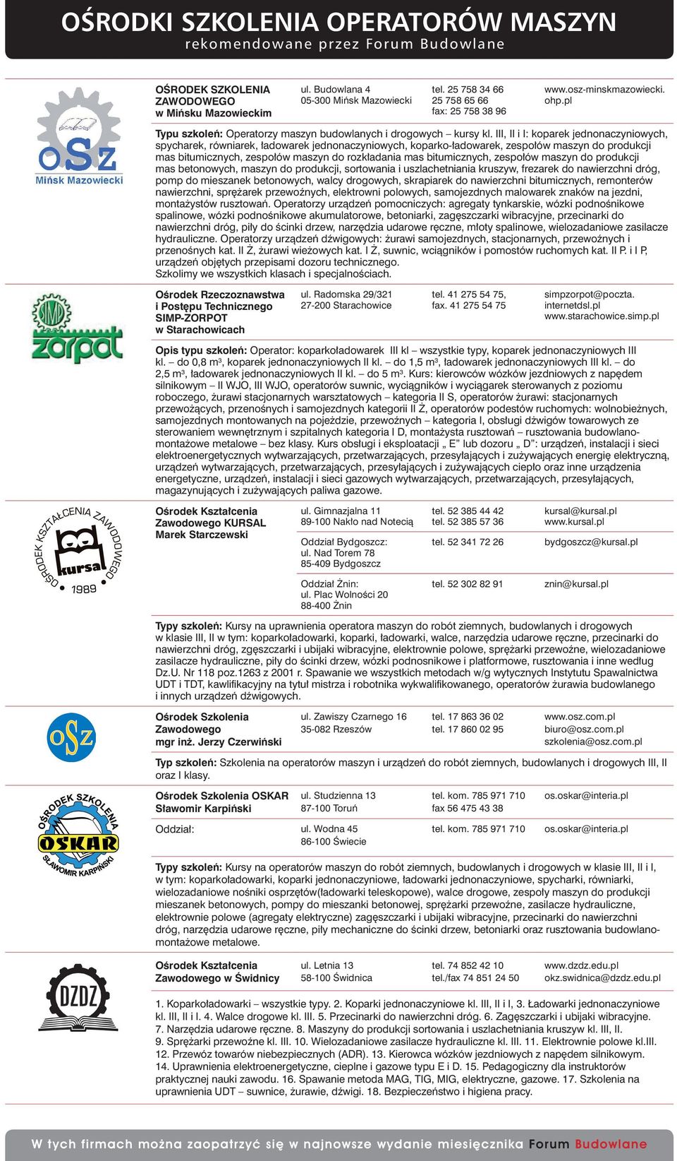 III, II i I: koparek jednonaczyniowych, spycharek, równiarek, ładowarek jednonaczyniowych, koparko-ładowarek, zespołów maszyn do produkcji mas bitumicznych, zespołów maszyn do rozkładania mas