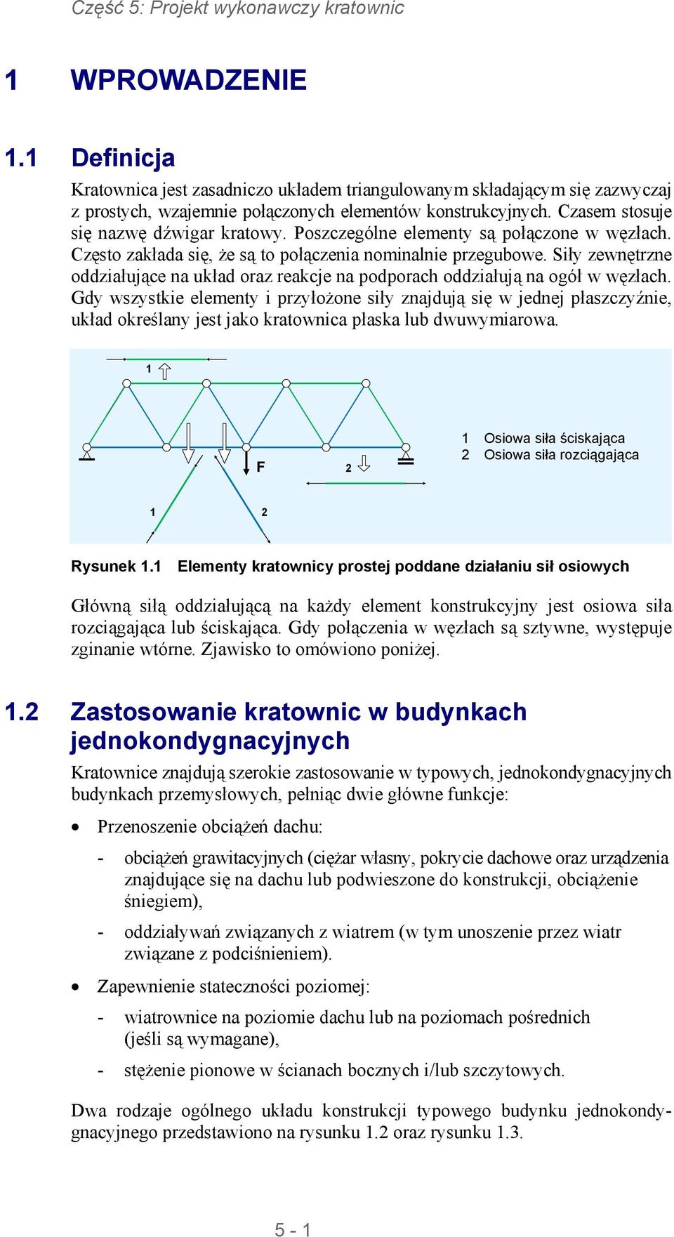 Poszczególne elementy są połączone w węzłach. Często zakłada się, że są to połączenia nominalnie przegubowe.