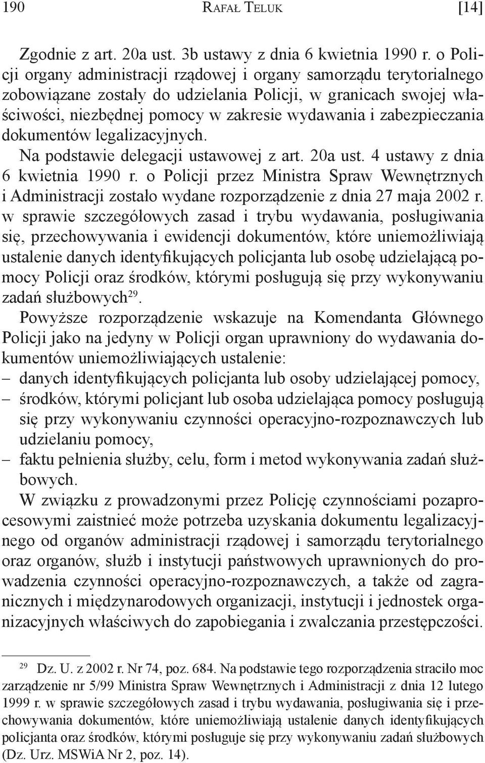 zabezpieczania dokumentów legalizacyjnych. Na podstawie delegacji ustawowej z art. 20a ust. 4 ustawy z dnia 6 kwietnia 1990 r.
